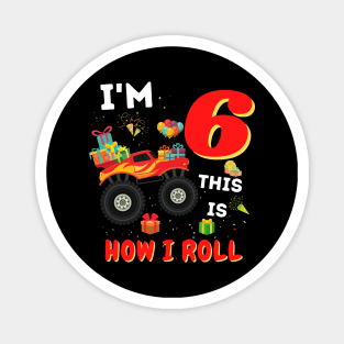 I'm 6 This Is How I Roll, 6 Year Old Boy Or Girl Monster Truck Gift Magnet